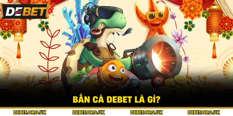 Bắn cá debet là gì?