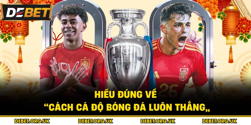 Hiểu đúng về “cách cá độ bóng đá luôn thắng”