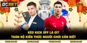 Kèo Kick Off Là Gì? Toàn Bộ Kiến Thức Người Chơi Cần Biết