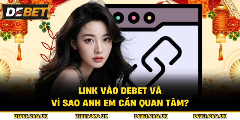 Link vào Debet và vì sao anh em cần quan tâm?
