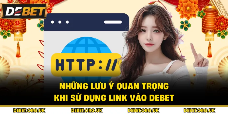 Những lưu ý quan trọng khi sử dụng link vào Debet