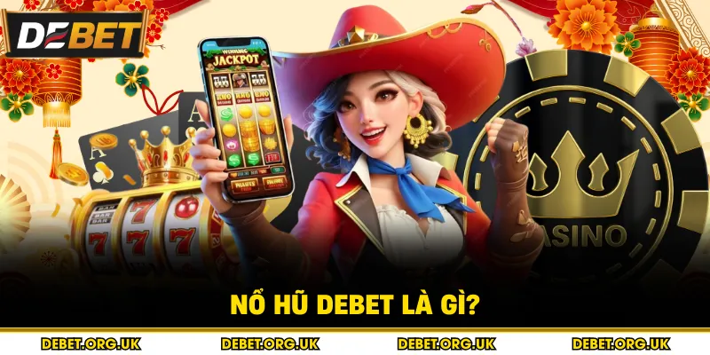 Nổ hũ debet là gì? 