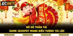 Nổ Hũ Thần Tài – Game Jackpot Mang Biểu Tượng Tài Lộc