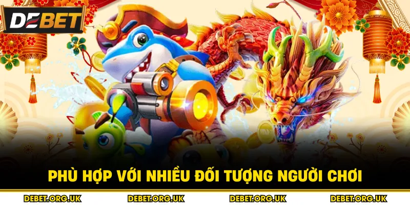 Phù hợp với nhiều đối tượng người chơi